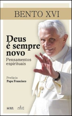 Deus é Sempre o Mesmo - Bento XVI